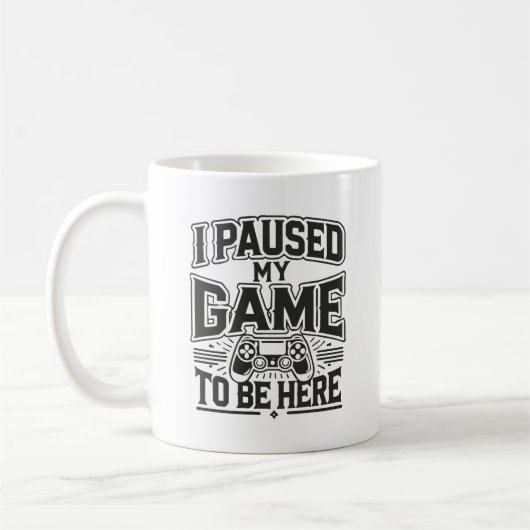 Mug J'Ai Suspendu Mon Jeu Pour Être Ici - Amusant Joue (Gauche)