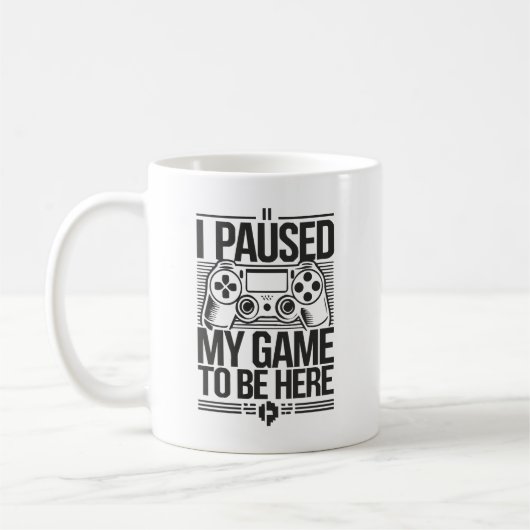 Mug J'Ai Suspendu Mon Jeu Pour Être Ici - Amusant Joue (Gauche)