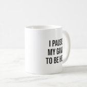 Mug J'Ai Suspendu Mon Jeu Pour Être Ici - Amusant Joue (Devant droit)
