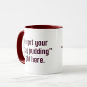 Mug J'ai ton "Pudding" ici. (Devant gauche)