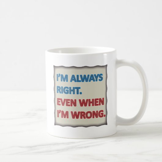 Mug J'ai toujours raison (Droite)