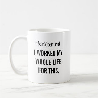 Mug J'ai Travaillé Toute Ma Vie Pour Cette Retraite