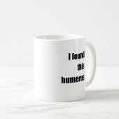 Mug J'ai trouvé cet humérus (Devant droit)