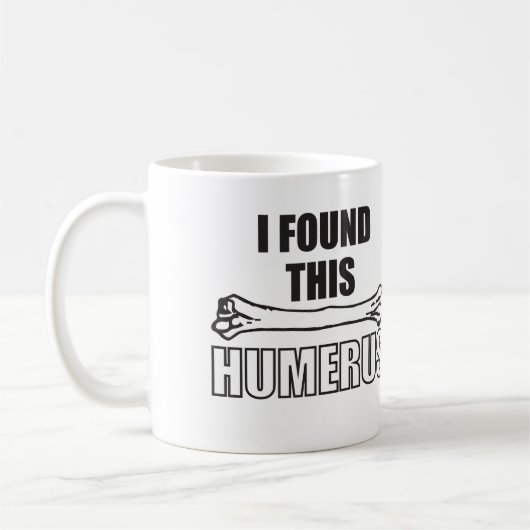 Mug J'ai trouvé cet humérus (Gauche)