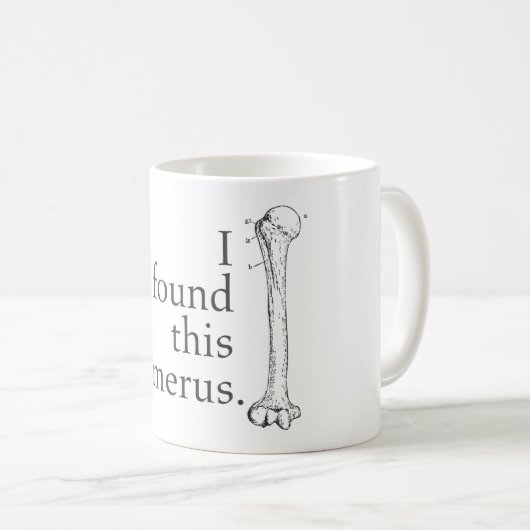 Mug J'ai trouvé cet humérus (Devant droit)