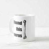 Mug J'ai trouvé cet humérus (Devant gauche)