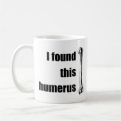 Mug J'ai trouvé cet humérus (Gauche)