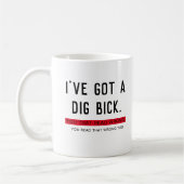 Mug J'ai un cadeau drôle Dig Bick (Gauche)