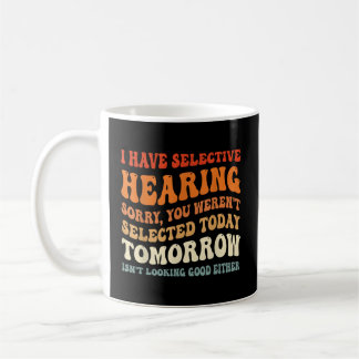 Mug J'Ai Une Audition Sélective Que Vous N'Avez Pas Ét