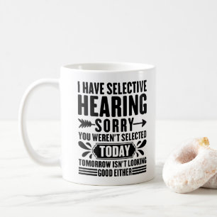 Mug J'ai une Ouïe Sélective Désolé Vous Étiez Drôle