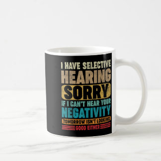 Mug J'ai une Ouïe Sélective Je N'entends Pas Vos Négat