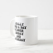 Mug J'ai vraiment besoin d'une journée entre dimanche  (Devant gauche)