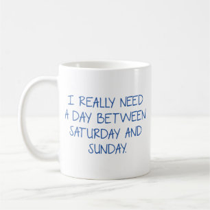 Mug J'Ai Vraiment Besoin D'Une Journée Entre Le Samedi