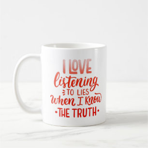 Mug j'aime écouter des mensonges quand je connais la v