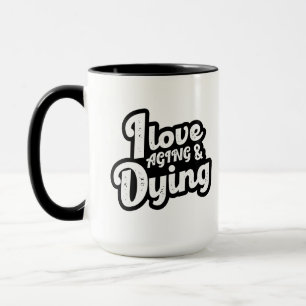 Mug J'Aime Le Vieillissement Et La Mort
