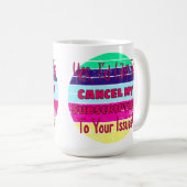 Mug J'aimerais annuler mon abonnement à vos problèmes (Devant droit)