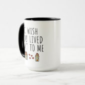 Mug J'Aimerais Que Tu Aies Vécu À Côté De Moi (Devant gauche)