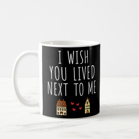 Mug J'Aimerais Que Tu Aies Vécu À Côté De Moi (Gauche)