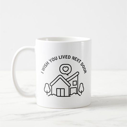 Mug J'Aimerais Que Vous Aviez Vécu Juste À Côté (Gauche)