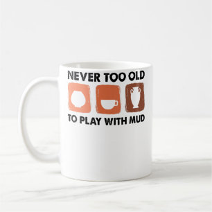 Mug Jamais trop vieux pour jouer avec la boue - Artist
