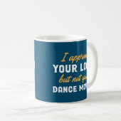 Mug J'Approuve Votre Prêt, Mais Pas Votre Danse. (Devant droit)