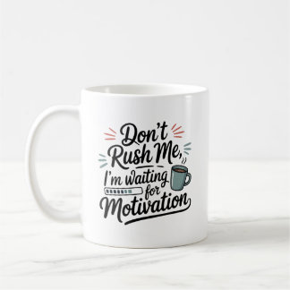 Mug "J'attends la motivation" Ne me bousculez pas