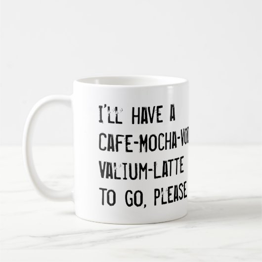 MUG J'AURAI A CAFE-MOCHA-VODKA-VALIUM-LATTE À ALLER (Gauche)