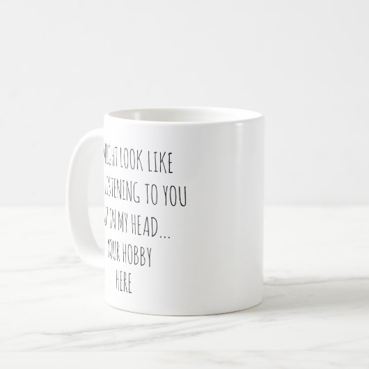 Mug J'Aurais L'Air De T'Écouter Un Hobby Drôle (Devant gauche)