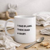 Mug "J'avais des plans. Puis j'ai eu un bébé." Maman d