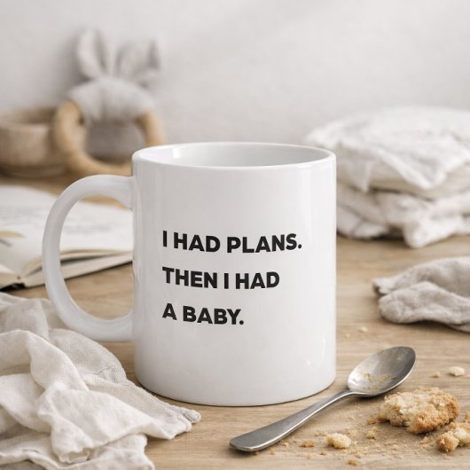 Mug "J'avais des plans. Puis j'ai eu un bébé." Maman d