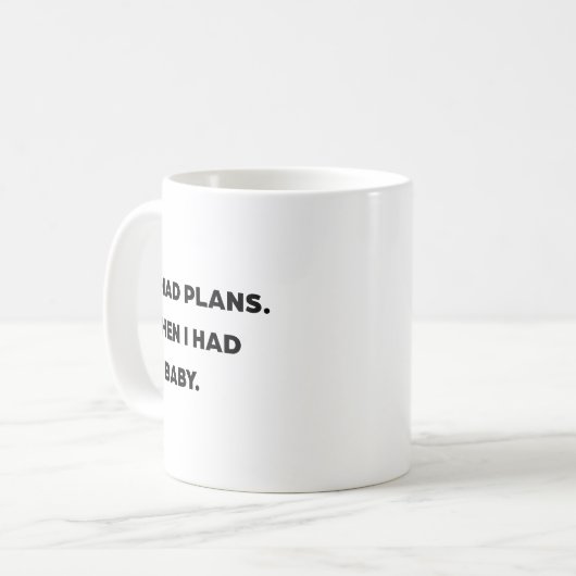 Mug "J'avais des plans. Puis j'ai eu un bébé." Maman d (Devant gauche)