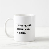 Mug "J'avais des plans. Puis j'ai eu un bébé." Maman d (Gauche)