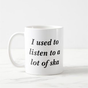 Mug J'avais l'habitude d'écouter beaucoup de ska