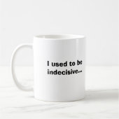 Mug J'avais l'habitude d'être indécis…,… mais (Gauche)