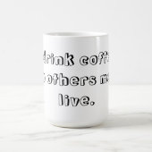 Mug Je bois du café ainsi d'autres peuvent vivre (Centre)