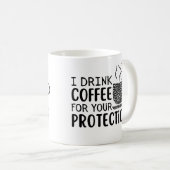 Mug Je bois du café pour votre protection (Devant droit)