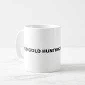 Mug Je Chasse De L'Or Pour Vivre. (Devant gauche)
