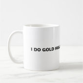 Mug Je Chasse De L'Or Pour Vivre. (Gauche)