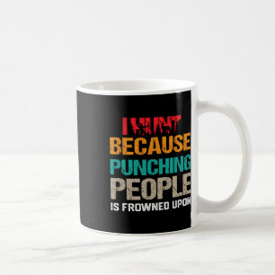 Mug Je Chasse Parce Que Puncher Les Gens Est Congelé S