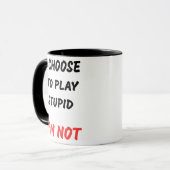 MUG JE CHOISIS DE JOUER STUPID (Devant gauche)