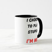 MUG JE CHOISIS DE JOUER STUPID (Devant droit)