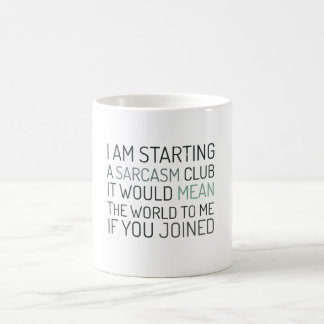 Mug Je commence un club de sarcasme. Joignez-moi !