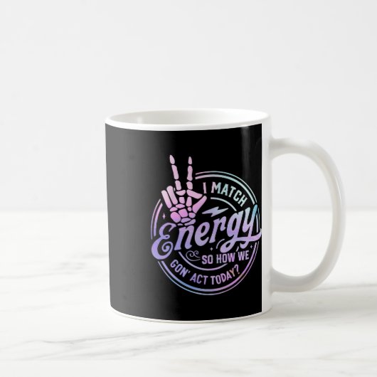 Mug Je Correspond À L'Énergie Donc Comment Nous Sommes (Droite)