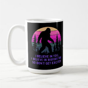 Mug Je crois en Bigfoot ne deviens pas trop excité drô