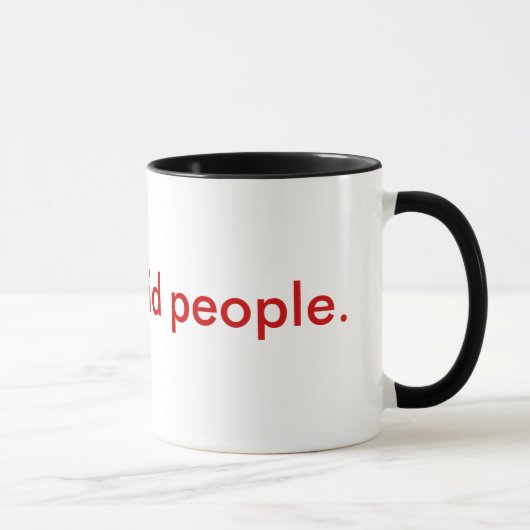 Mug Je déteste les personnes stupides (Droite)