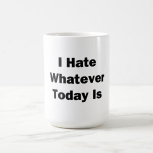 Mug Je déteste quoi que ce soit aujourd'hui