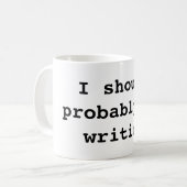 Mug Je devrais écrire probablement (Devant gauche)