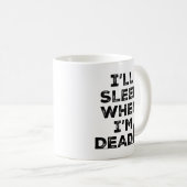 Mug Je dormirai quand je suis mort (Devant droit)