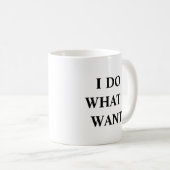 Mug Je fais ce que je veux (Devant droit)