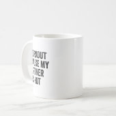 Mug Je fais de l'exercice parce que mon partenaire est (Devant gauche)